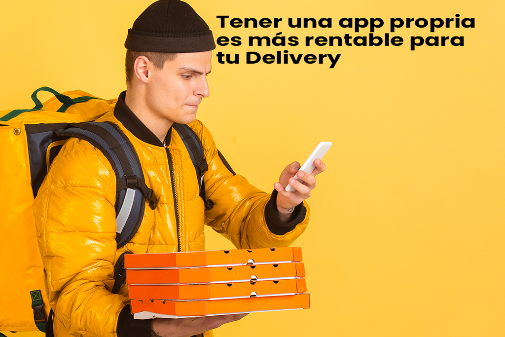 ¿Por qué tener una app propia es más rentable para tu Delivery?